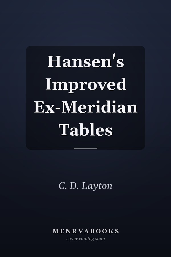 Hansen's Improved Ex-Meridian Tables