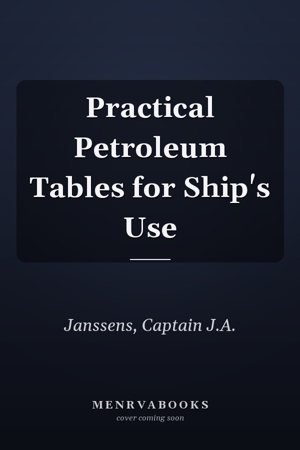 Practical Petroleum Tables for Ship's Use