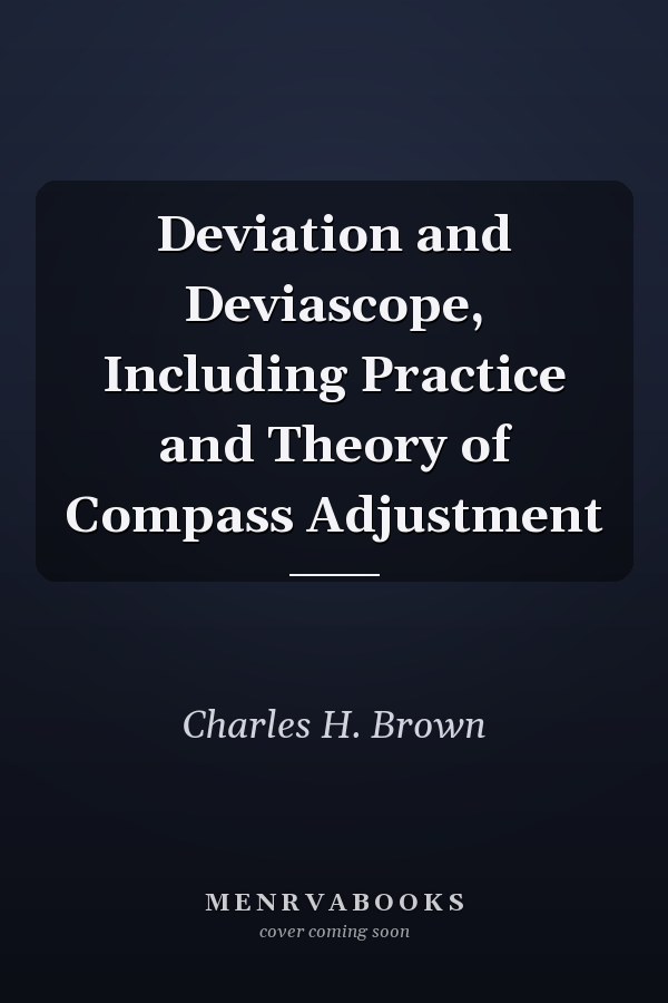 Deviation and Deviascope, Including Practice and Theory of Compass Adjustment