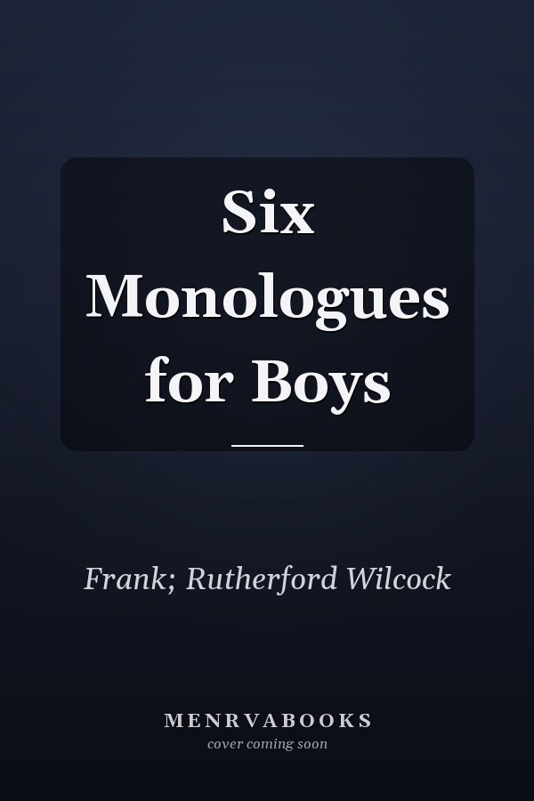 Six Monologues for Boys