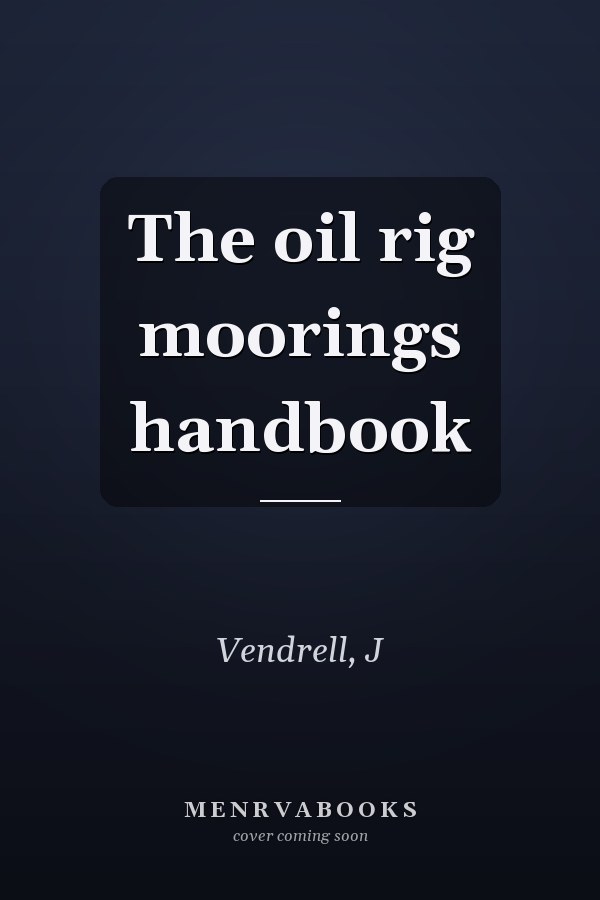 The oil rig moorings handbook