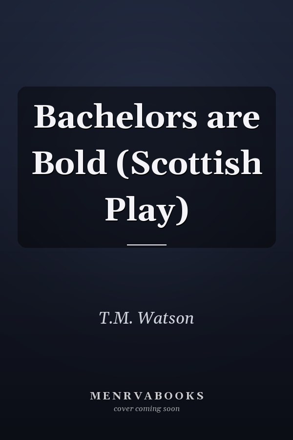 Bachelors are Bold (Scottish Play)