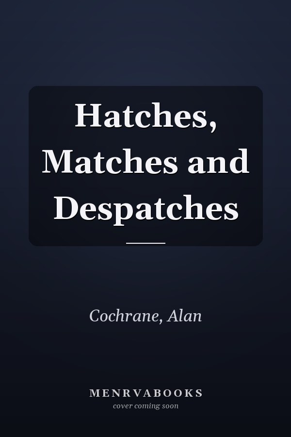Hatches, Matches and Despatches