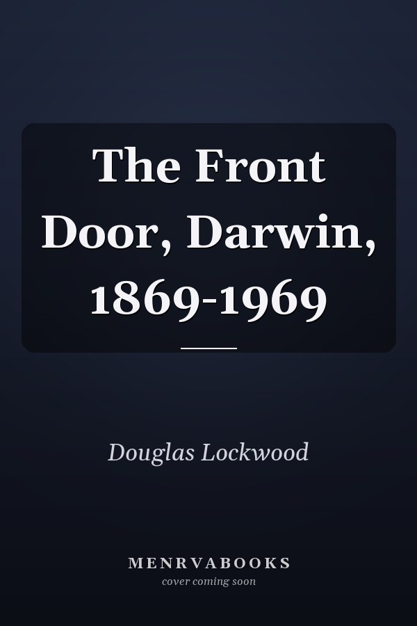 The Front Door, Darwin, 1869-1969
