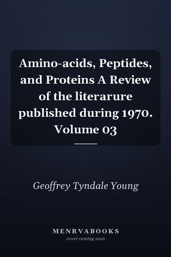 Amino-acids, Peptides, and Proteins A Review of the literarure published during 1970. Volume 03