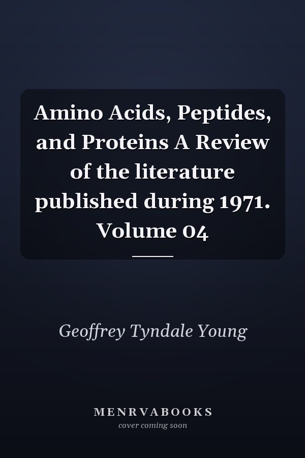 Amino Acids, Peptides, and Proteins A Review of the literature published during 1971. Volume 04