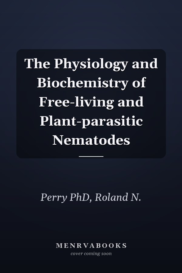 The Physiology and Biochemistry of Free-living and Plant-parasitic Nematodes