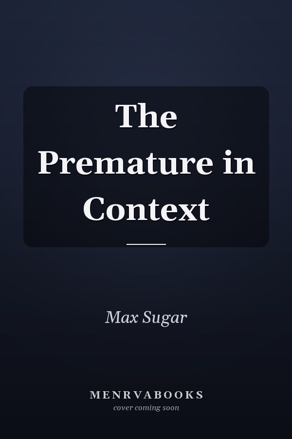 The Premature in Context