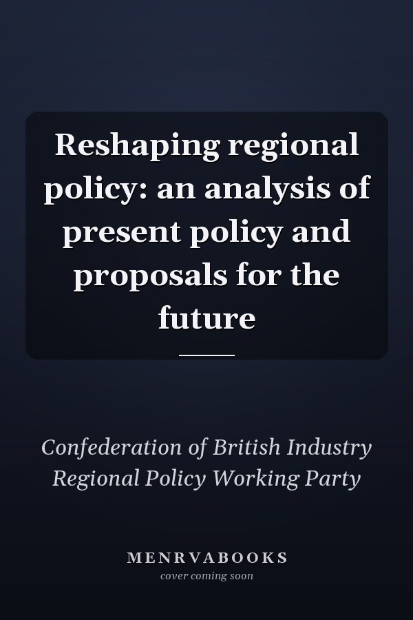 Reshaping regional policy: an analysis of present policy and proposals for the future