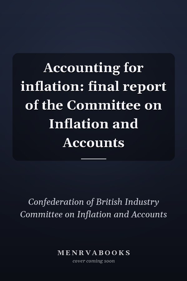 Accounting for inflation: final report of the Committee on Inflation and Accounts