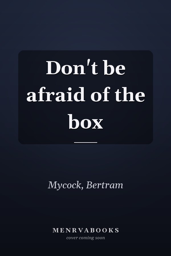 Don't be afraid of the box