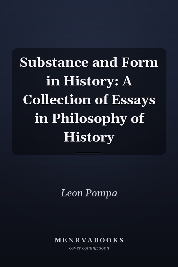 Substance and Form in History: A Collection of Essays in Philosophy of History