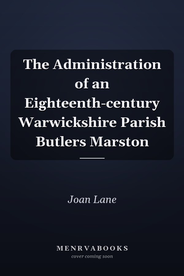 The Administration of an Eighteenth-century Warwickshire Parish Butlers Marston