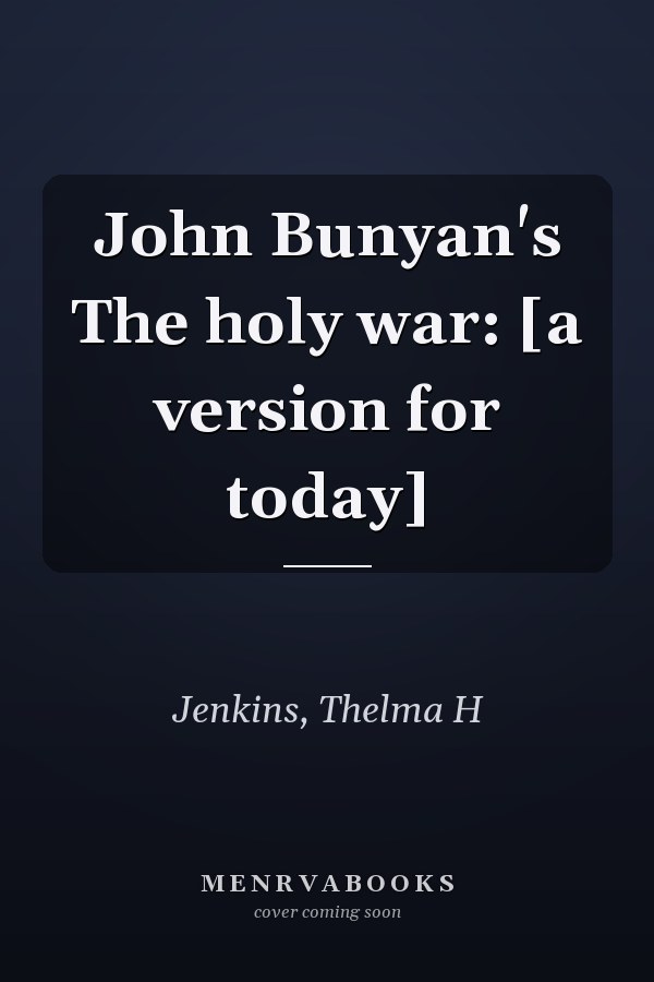 John Bunyan's The holy war: [a version for today]