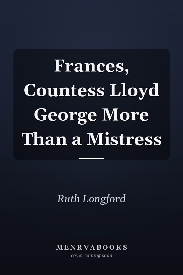 Frances, Countess Lloyd George More Than a Mistress