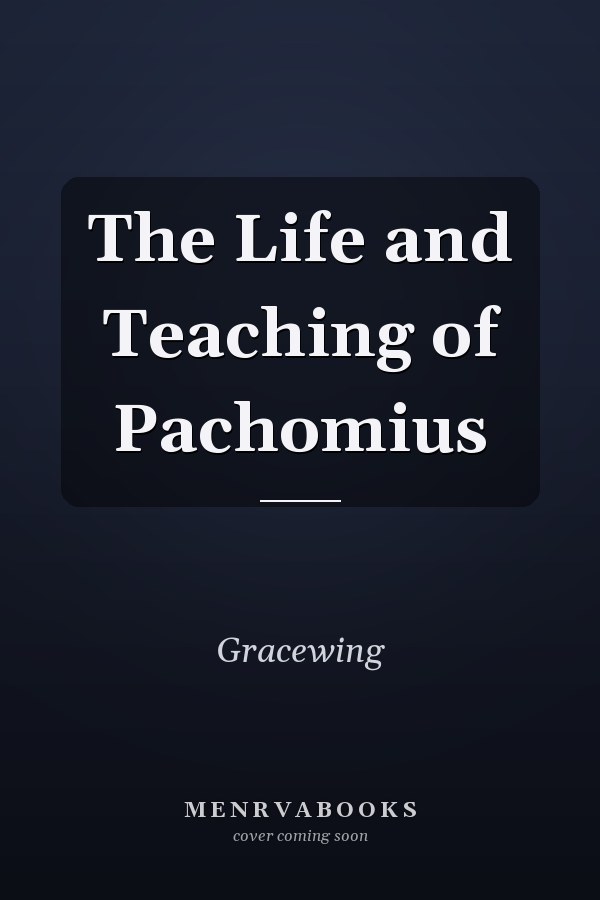 The Life and Teaching of Pachomius