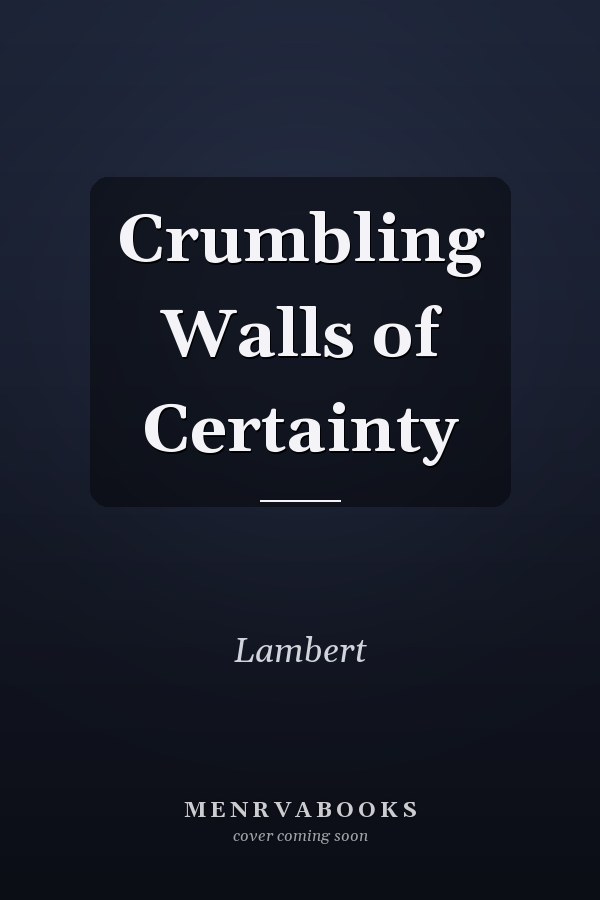 Crumbling Walls of Certainty