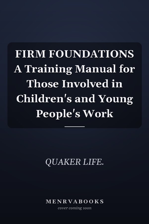 FIRM FOUNDATIONS A Training Manual for Those Involved in Children's and Young People's Work