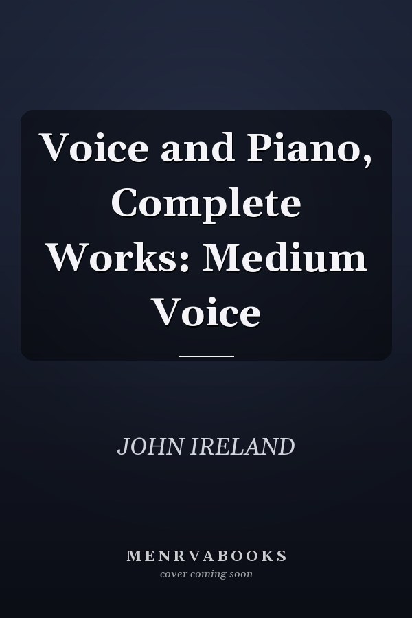 Voice and Piano, Complete Works: Medium Voice