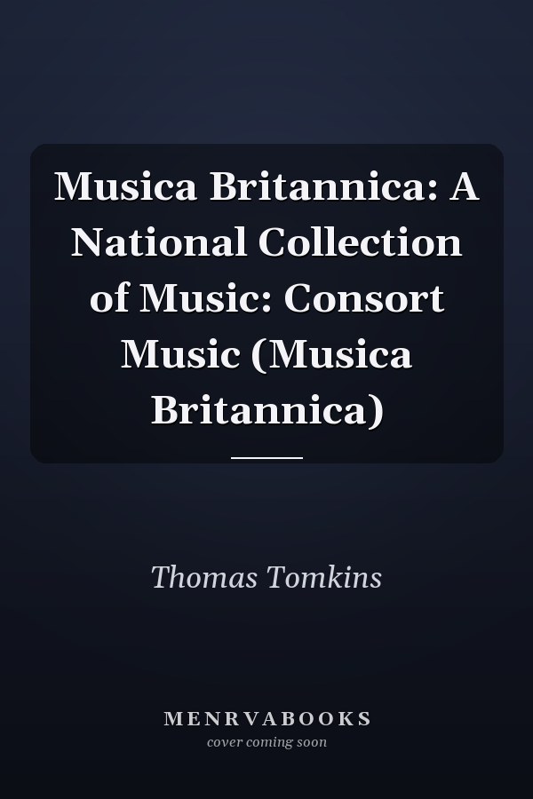 Musica Britannica: A National Collection of Music: Consort Music (Musica Britannica)
