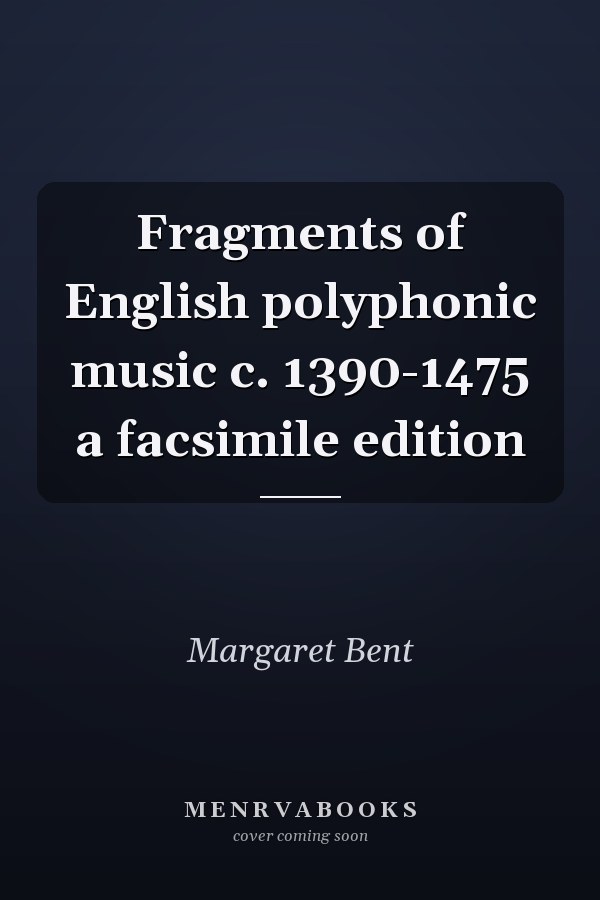 Fragments of English polyphonic music c. 1390-1475 a facsimile edition