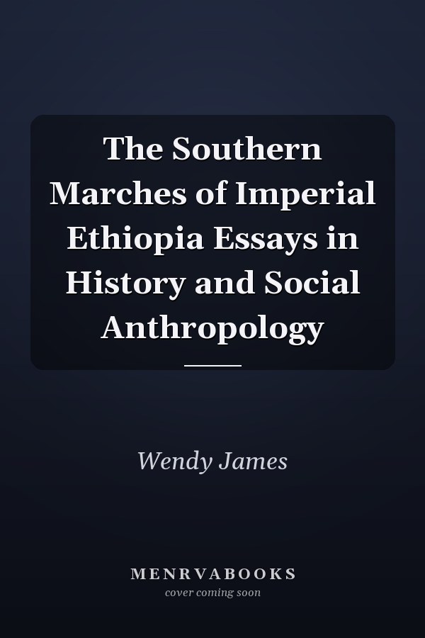 The Southern Marches of Imperial Ethiopia Essays in History and Social Anthropology