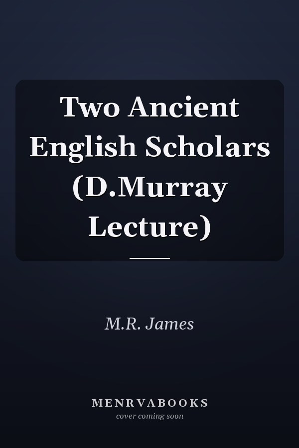 Two Ancient English Scholars (D.Murray Lecture)