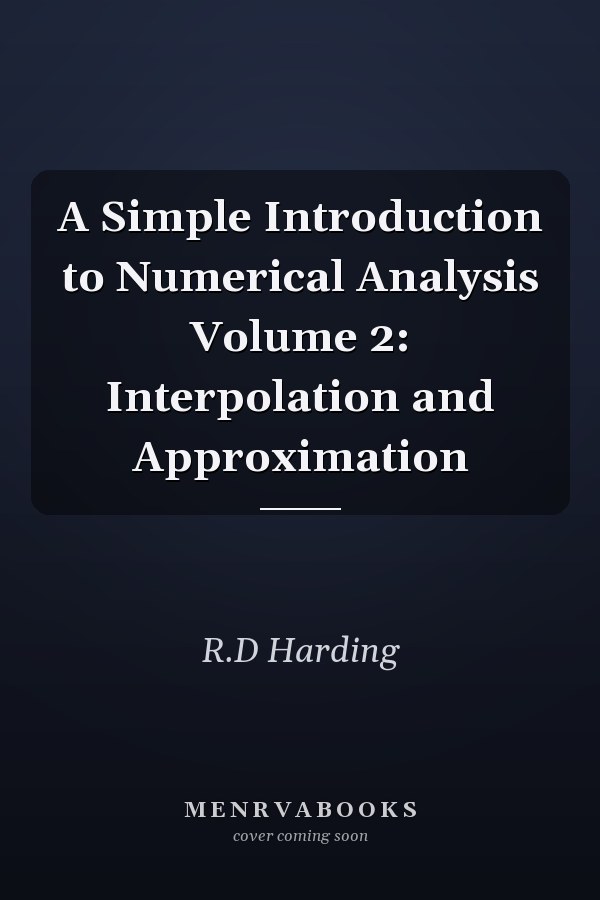 A Simple Introduction to Numerical Analysis Volume 2: Interpolation and Approximation
