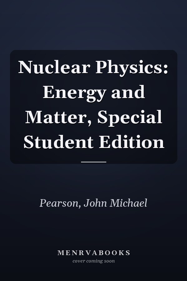 Nuclear Physics: Energy and Matter, Special Student Edition