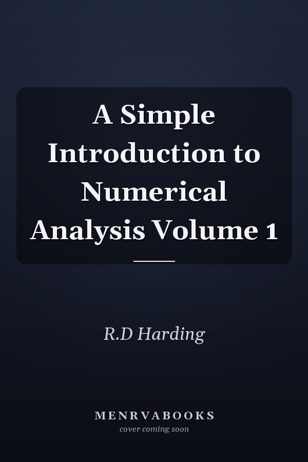 A Simple Introduction to Numerical Analysis Volume 1