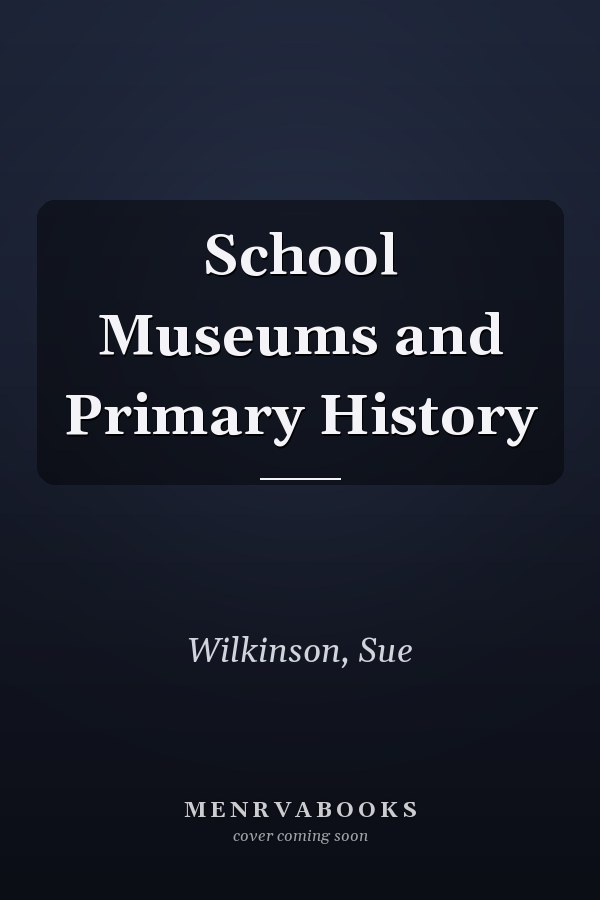 School Museums and Primary History