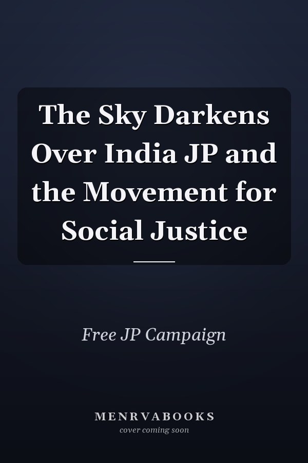 The Sky Darkens Over India JP and the Movement for Social Justice