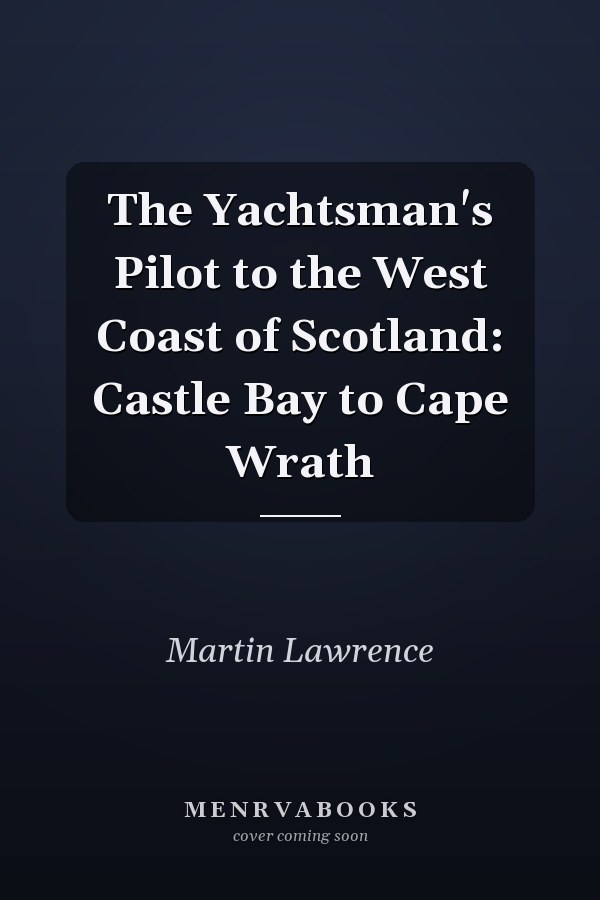 The Yachtsman's Pilot to the West Coast of Scotland: Castle Bay to Cape Wrath