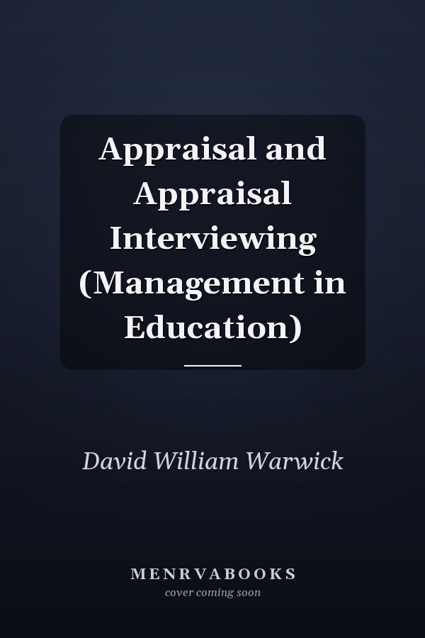 Appraisal and Appraisal Interviewing (Management in Education)