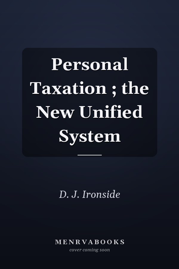 Personal Taxation ; the New Unified System