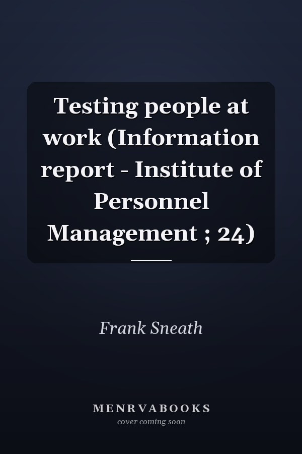 Testing people at work (Information report - Institute of Personnel Management ; 24)