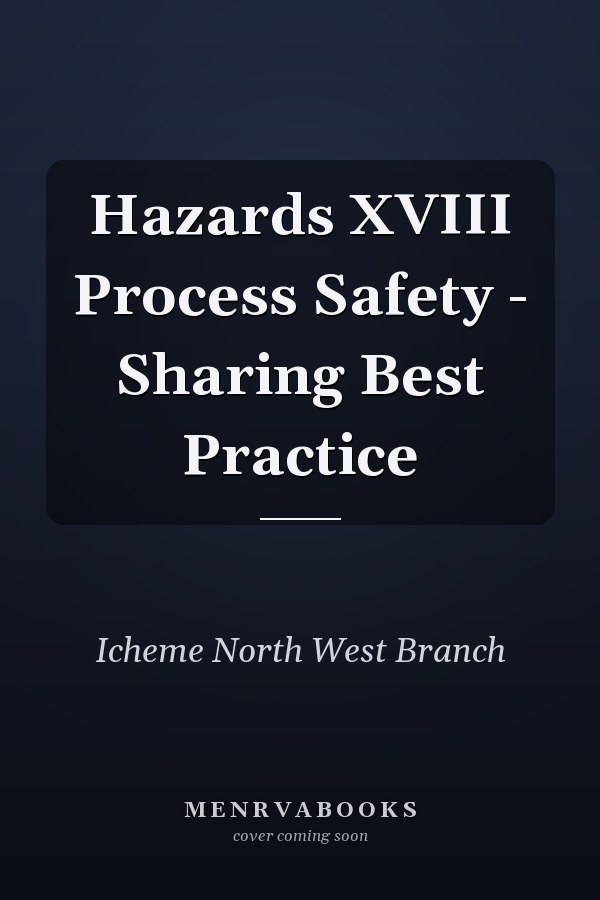 Hazards XVIII Process Safety - Sharing Best Practice
