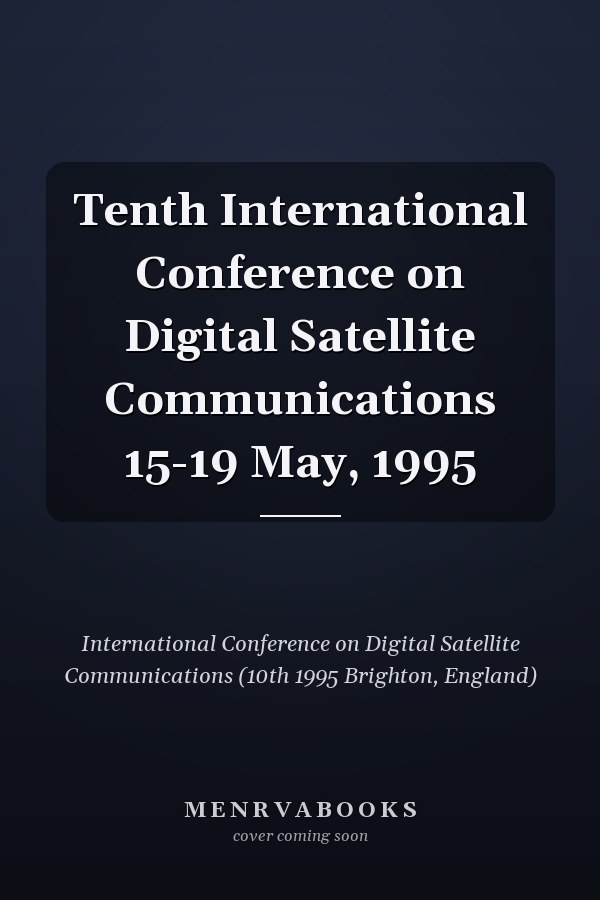Tenth International Conference on Digital Satellite Communications 15-19 May, 1995