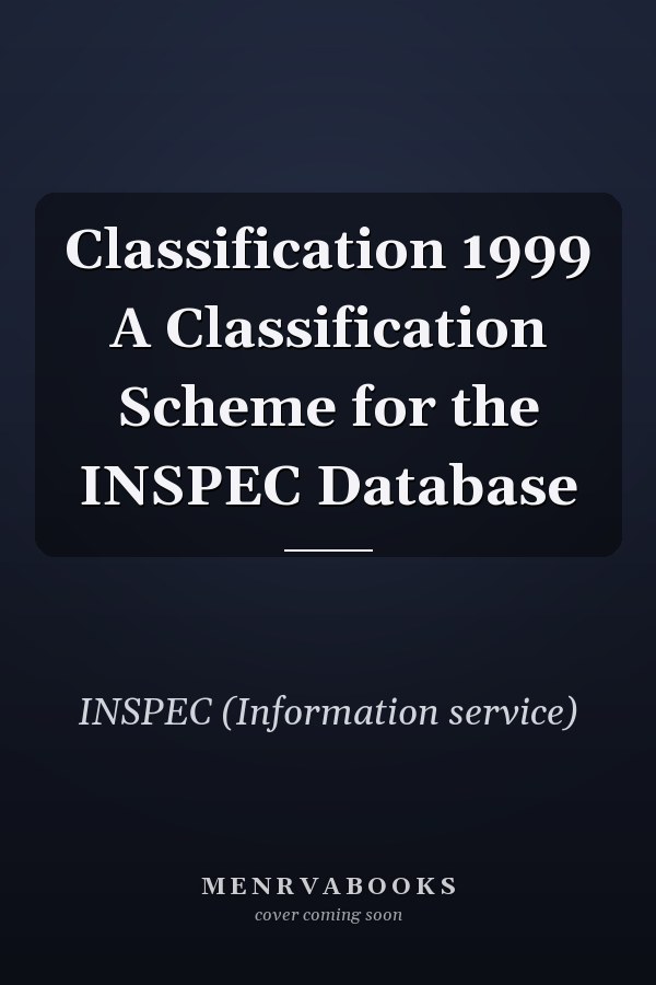 Classification 1999 A Classification Scheme for the INSPEC Database