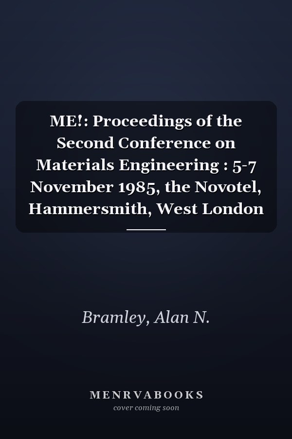 ME!: Proceedings of the Second Conference on Materials Engineering : 5-7 November 1985, the Novotel, Hammersmith, West London