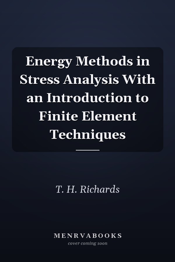 Energy Methods in Stress Analysis With an Introduction to Finite Element Techniques