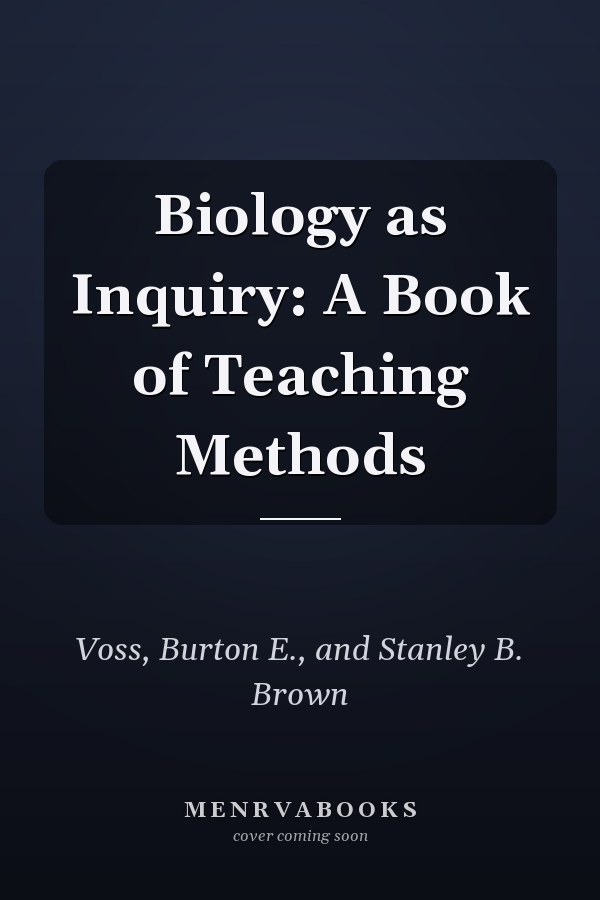 Biology as Inquiry: A Book of Teaching Methods