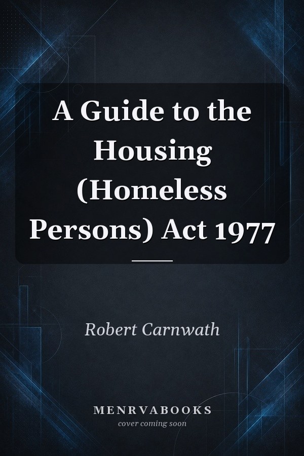 A Guide to the Housing (Homeless Persons) Act 1977