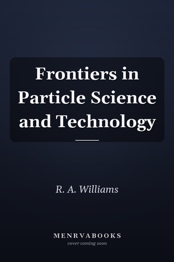 Frontiers in Particle Science and Technology