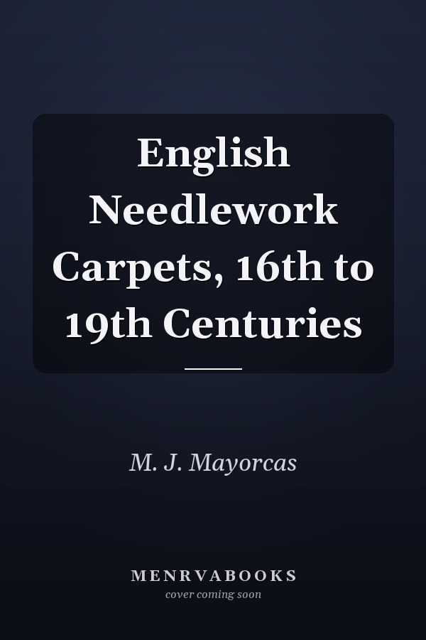 English Needlework Carpets, 16th to 19th Centuries