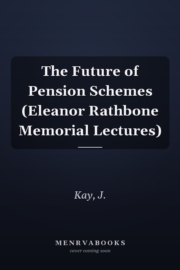 The Future of Pension Schemes (Eleanor Rathbone Memorial Lectures)