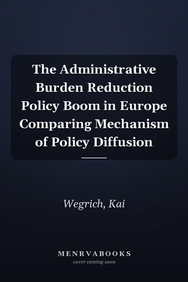 The Administrative Burden Reduction Policy Boom in Europe Comparing Mechanism of Policy Diffusion