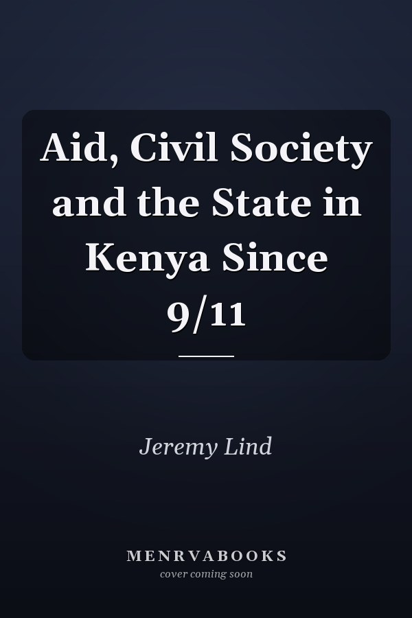 Aid, Civil Society and the State in Kenya Since 9/11