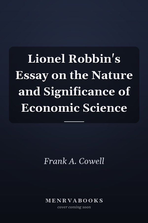 Lionel Robbin's Essay on the Nature and Significance of Economic Science