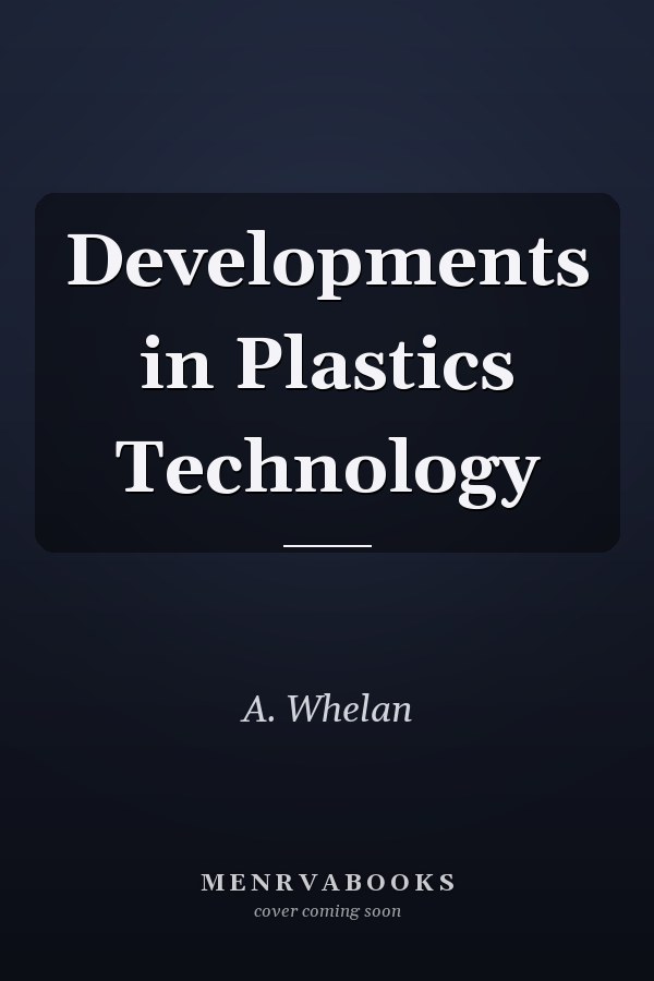 Developments in Plastics Technology